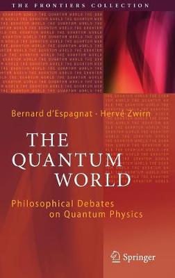 Herve Zwirn (Ed.) - The Quantum World: Philosophical Debates on Quantum Physics: 2017 - 9783319554198 - V9783319554198