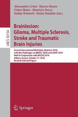 Crimi - Brainlesion: Glioma, Multiple Sclerosis, Stroke and Traumatic Brain Injuries: Second International Workshop, BrainLes 2016, with the Challenges on BRATS, ISLES and mTOP 2016, Held in Conjunction with MICCAI 2016, Athens, Greece, October 17, 2016, Revised - 9783319555232 - V9783319555232