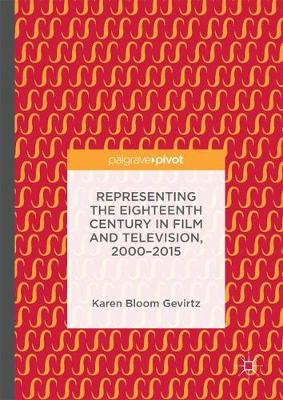 Karen Bloom Gevirtz - Representing the Eighteenth Century in Film and Television, 2000-2015 - 9783319562667 - V9783319562667