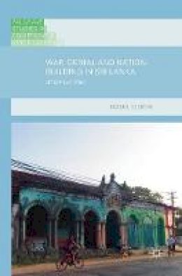 Rachel Seoighe - War, Denial and Nation-Building in Sri Lanka: After the End - 9783319563237 - V9783319563237