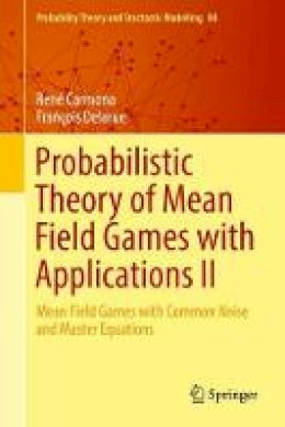 René Carmona - Probabilistic Theory of Mean Field Games with Applications II: Mean Field Games with Common Noise and Master Equations - 9783319564357 - V9783319564357