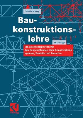 Martin Mittag - Baukonstruktionslehre: Ein Nachschlagewerk für den Bauschaffenden über Konstruktionssysteme, Bauteile und Bauarten (German Edition) - 9783322830203 - V9783322830203