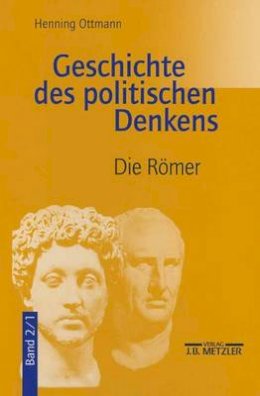 Henning Ottmann - Geschichte des politischen Denkens: Band 2.1: Die Römer (German Edition) - 9783476016317 - V9783476016317