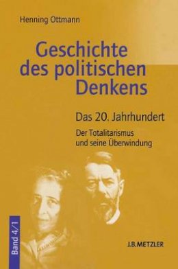 Henning Ottmann - Geschichte des politischen Denkens: Band 4.1: Das 20. Jahrhundert. Der Totalitarismus und seine Überwindung (German Edition) - 9783476016331 - V9783476016331