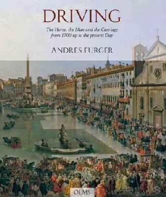 Andres Furger - Driving: The Horse, the Man & the Carriage from 1700 Up to the present Day - 9783487084855 - V9783487084855