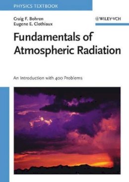 Craig F. Bohren - Fundamentals of Atmospheric Radiation: An Introduction with 400 Problems - 9783527405039 - V9783527405039