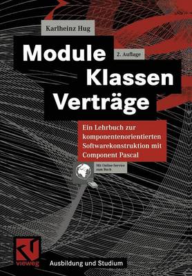 Karlheinz Hug - Module, Klassen, Verträge: Ein Lehrbuch zur komponentenorientierten Softwarekonstruktion mit Component Pascal (Ausbildung und Studium) (German Edition) - 9783528156817 - V9783528156817