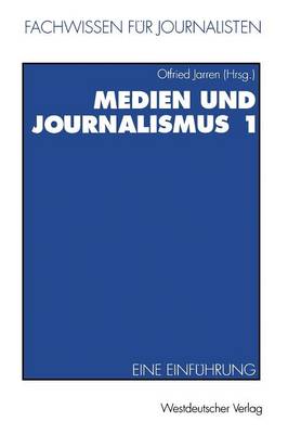 Otfried Jarren (Ed.) - Medien und Journalismus 1: Eine Einführung (Fachwissen für Journalisten) (German Edition) - 9783531125800 - V9783531125800