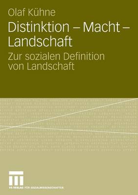 Olaf Kühne - Distinktion - Macht - Landschaft: Zur sozialen Definition von Landschaft (German Edition) - 9783531162133 - V9783531162133