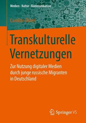 Caroline Duvel - Transkulturelle Vernetzungen: Zur Nutzung digitaler Medien durch junge russische Migranten in Deutschland (Medien  Kultur  Kommunikation) (German Edition) - 9783531180670 - V9783531180670