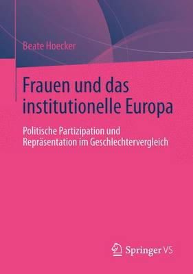 Beate Hoecker - Frauen und das institutionelle Europa: Politische Partizipation und Repräsentation im Geschlechtervergleich (German Edition) - 9783531184296 - V9783531184296