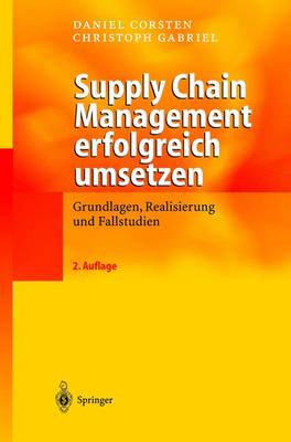 Daniel Corsten - Supply Chain Management erfolgreich umsetzen: Grundlagen, Realisierung und Fallstudien (German Edition) - 9783540005865 - V9783540005865