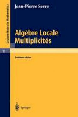 P. Gabriel - Alg??bre Locale, Multiplicit??s: Cours au Coll??ge de France, 1957 - 1958 (Lecture Notes in Mathematics) - 9783540070283 - V9783540070283