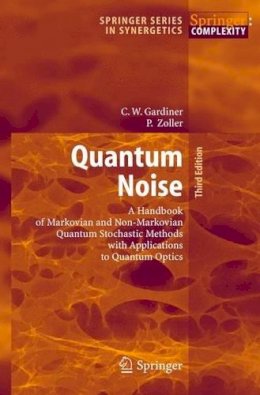 Crispin Gardiner - Quantum Noise: A Handbook of Markovian and Non-Markovian Quantum Stochastic Methods with Applications to Quantum Optics (Springer Series in Synergetics) - 9783540223016 - V9783540223016