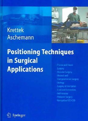Christian Krettek (Ed.) - Positioning Techniques in Surgical Applications: Thorax and Heart Surgery - Vascular Surgery - Visceral and Transplantation Surgery - Urology - ... - Pediatric Surgery - Navigation/ISO-C 3D - 9783540257165 - V9783540257165
