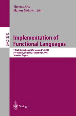 Thomas Arts (Ed.) - Implementation of Functional Languages: 13th International Workshop, IFL 2001 Stockholm, Sweden, September 24-26, 2001 Selected Papers (Lecture Notes in Computer Science) - 9783540435372 - V9783540435372