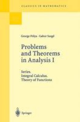 George Polya - Problems and Theorems in Analysis I: Series, Integral Calculus, Theory of Functions (Classics in Mathematics) - 9783540636403 - V9783540636403