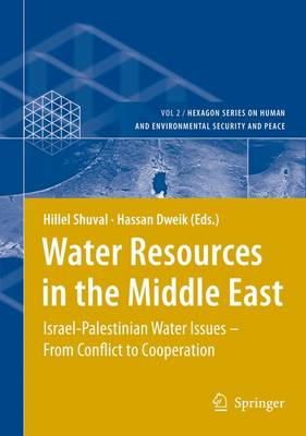 Hillel Shuval (Ed.) - Water Resources in the Middle East: Israel-Palestinian Water Issues - From Conflict to Cooperation (Hexagon Series on Human and Environmental Security and Peace) - 9783540695080 - V9783540695080