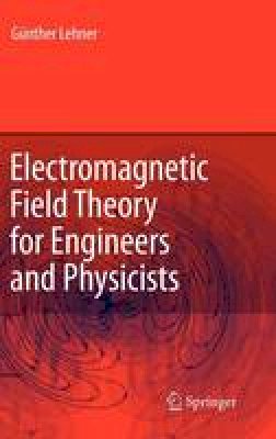 Gunther Lehner - Electromagnetic Field Theory for Engineers and Physicists - 9783540763055 - V9783540763055