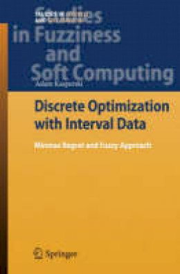 Adam Kasperski - Discrete Optimization with Interval Data: Minmax Regret and Fuzzy Approach (Studies in Fuzziness and Soft Computing) - 9783540784838 - V9783540784838