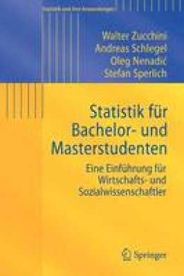 Walter Zucchini - Statistik fur Bachelor-und Masterstudenten: Eine Einfuhrung fur Wirtschafts-und Sozialwissenschaftler (Statistik Und Ihre Anwendungen) - 9783540889861 - V9783540889861