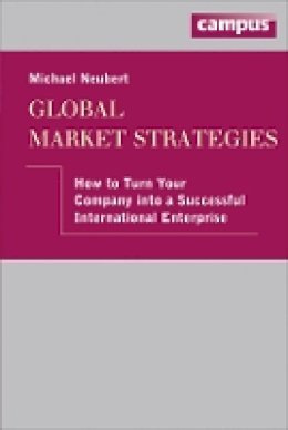 Michael Neubert - Global Market Strategies: How to Turn Your Company into a Successful International Enterprise - 9783593399454 - V9783593399454