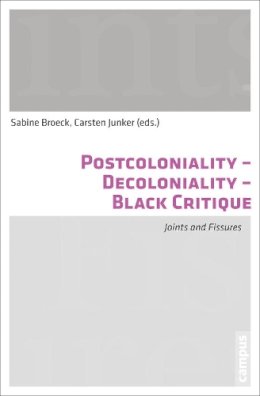 Broek, Sabine, Junker, Carsten - Postcoloniality-Decoloniality-Black Critique: Joints and Fissures - 9783593501925 - V9783593501925