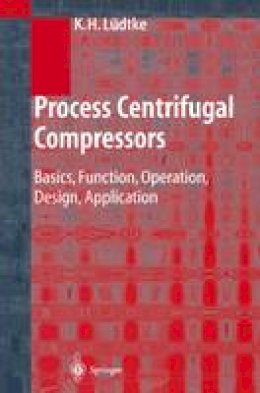 Klaus H. Lüdtke - Process Centrifugal Compressors: Basics, Function, Operation, Design, Application - 9783642073304 - V9783642073304