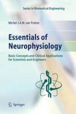 Michel J.A.M Van Putten - Essentials of Neurophysiology: Basic Concepts and Clinical Applications for Scientists and Engineers - 9783642089343 - V9783642089343