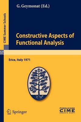 Giuseppe Geymonat (Ed.) - Constructive Aspects of Functional Analysis: Lectures given at a Summer School of the Centro Internazionale Matematico Estivo (C.I.M.E.) held in Erice (Trapani), Italy, June 27-July 7, 1971 - 9783642109829 - V9783642109829