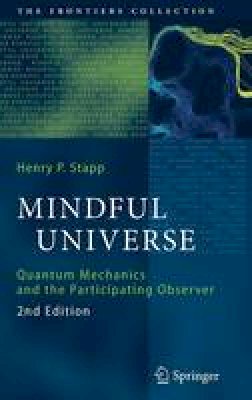 Henry P. Stapp - Mindful Universe: Quantum Mechanics and the Participating Observer - 9783642180750 - V9783642180750