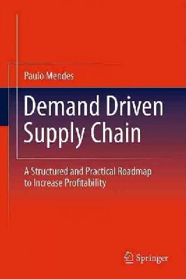 Paulo Mendes - Demand Driven Supply Chain: A Structured and Practical Roadmap to Increase Profitability - 9783642199912 - V9783642199912