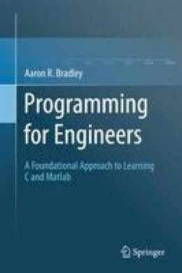 Aaron R. Bradley - Programming for Engineers: A Foundational Approach to Learning C and Matlab - 9783642233029 - V9783642233029