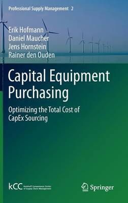 Erik Hofmann - Capital Equipment Purchasing: Optimizing the Total Cost of CapEx Sourcing - 9783642257360 - V9783642257360