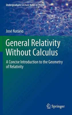 José Natário - General Relativity Without Calculus: A Concise Introduction to the Geometry of Relativity - 9783642270505 - V9783642270505