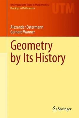 Alexander Ostermann - Geometry by Its History (Undergraduate Texts in Mathematics / Readings in Mathematics) - 9783642291623 - V9783642291623