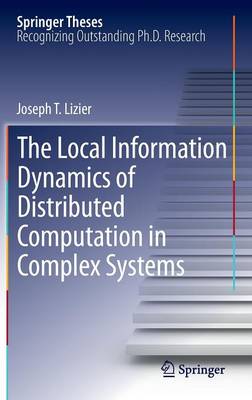 Joseph T. Lizier - The Local Information Dynamics of Distributed Computation in Complex Systems (Springer Theses) - 9783642329517 - V9783642329517