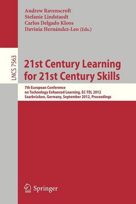 Andrew Ravenscroft (Ed.) - 21st Century Learning for 21st Century Skills: 7th European Conference on Technology Enhanced Learning, EC-TEL 2012, Saarbrücken, Germany, September ... (Lecture Notes in Computer Science) - 9783642332623 - V9783642332623
