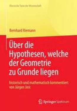 Bernhard Riemann - Bernhard Riemann „Über die Hypothesen, welche der Geometrie zu Grunde liegen“ (Klassische Texte der Wissenschaft) (German Edition) - 9783642351204 - V9783642351204