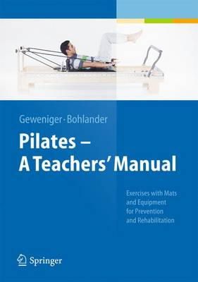 Verena Geweniger - Pilates  A Teachers' Manual: Exercises with Mats and Equipment for Prevention and Rehabilitation - 9783642381133 - V9783642381133