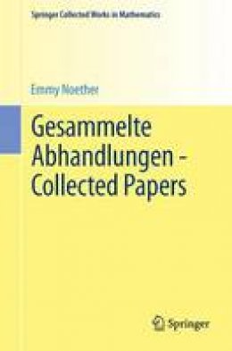 Emmy Noether - Gesammelte Abhandlungen - Collected Papers (Springer Collected Works in Mathematics) - 9783642396830 - V9783642396830