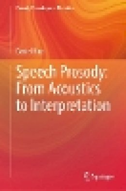 Daniel (Universite de Provence) Hirst - Speech Prosody: From Acoustics to Interpretation (Prosody, Phonology and Phonetics) - 9783642407710 - V9783642407710