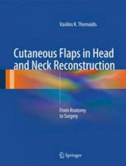 Vasilios K. Thomaidis - Cutaneous Flaps in Head and Neck Reconstruction: From Anatomy to Surgery - 9783642412530 - V9783642412530