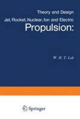 W. H. T. Loh - Jet, Rocket, Nuclear, Ion and Electric Propulsion: Theory and Design (Applied Physics and Engineering) - 9783642461118 - V9783642461118