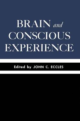 Sir John C. Eccles (Ed.) - Brain and Conscious Experience: Study Week September 28 to October 4, 1964, of the Pontificia Academia Scientiarum - 9783642491702 - V9783642491702