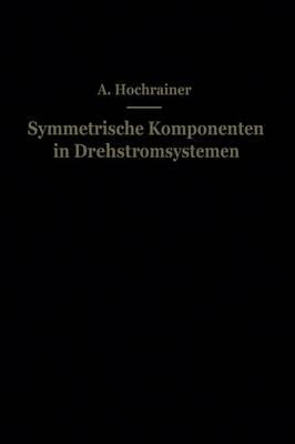 A Hochrainer - Symmetrische Komponenten in Drehstromsystemen - 9783642502026 - V9783642502026