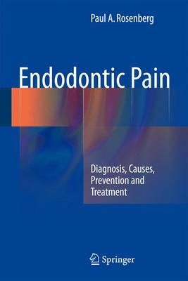 Paul A. Rosenberg - Endodontic Pain: Diagnosis, Causes, Prevention and Treatment - 9783642547003 - V9783642547003