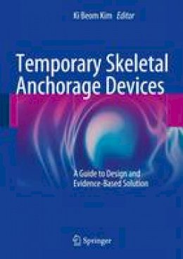 Ki Beom Kim (Ed.) - Temporary Skeletal Anchorage Devices: A Guide to Design and Evidence-Based Solution - 9783642550515 - V9783642550515