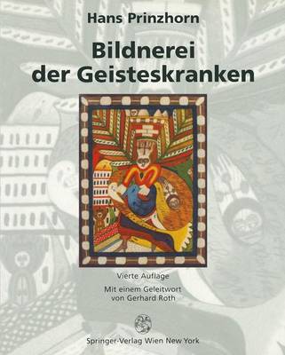 Hans Prinzhorn - Bildnerei der Geisteskranken: Ein beitrag zur Psychologie und Psychopathologie der Gestaltung (German Edition) - 9783642649189 - V9783642649189