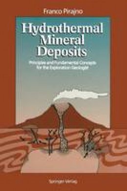Franco Pirajno - Hydrothermal Mineral Deposits: Principles and Fundamental Concepts for the Exploration Geologist - 9783642756733 - V9783642756733